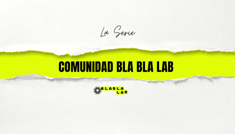 La serie sobre la Comunidad Bla Bla LAB (I)